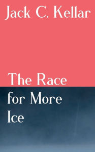 Title: The Race for More Ice: How I Came to Meet St. Elmer's Dragon, Author: Jack C. Kellar