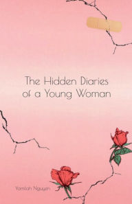 Title: The Hidden Diaries of a Young Woman, Author: Yamilah Nguyen