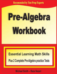 Title: Pre-Algebra Workbook: Essential Learning Math Skills Plus Two Pre-Algebra Practice Tests, Author: Michael Smith