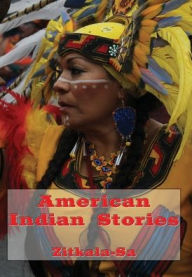 Title: American Indian Stories (Illustrated), Author: Zitkala Sa
