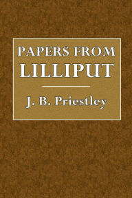 Title: Papers from Lilliput, Author: J. B. Priestley