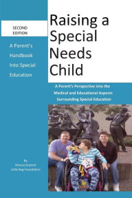 Title: Raising a Special Needs Child: A Parent's Perspective into, the Medical and Educational Aspects Surrounding Special Education, Author: Marcia Gratsch