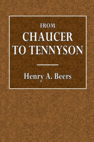 Title: From Chaucer to Tennyson, Author: Henry A. Beers