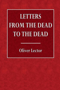 Title: Letters from the Dead to the Dead, Author: Oliver Lector