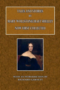 Title: Tales and Stories: Now First Collected, Author: Mary Shelley