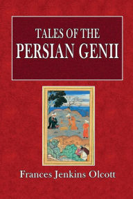 Title: Tales of the Persian Genii, Author: Frances Jenkins Olcott