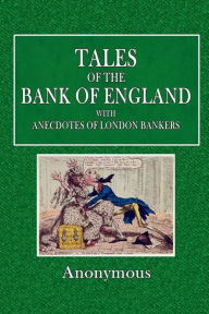 Title: Tales of the Bank of England with Anecdotes of London Bankers, Author: Anonymous