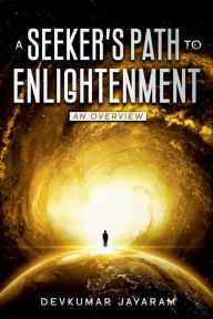 Title: A SEEKER'S PATH TO ENLIGHTENMENT: An Overview (Color), Author: DEVKUMAR JAYARAM