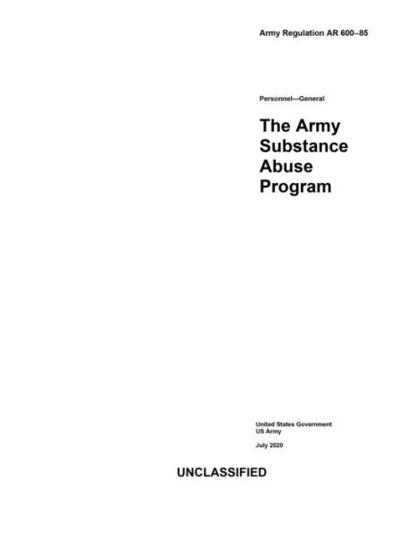 Army Regulation AR 600-85 The Substance Abuse Program July 2020