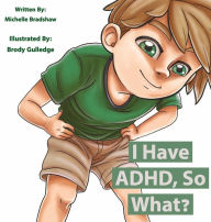 Title: I Have ADHD, So What, Author: Michelle Bradshaw