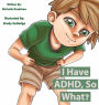 I Have ADHD, So What