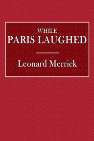 Title: While Paris Laughed, Author: Leonard Merrick