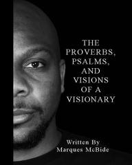 Title: Proverbs, Psalms, And Visions Of A Visionary, Author: Marques McBride