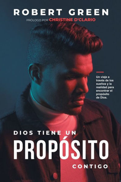 Dios tiene un propósito contigo: Un viaje a través de los sueños y la realidad para encontrar el propósito de Dios (Spanish Edition)