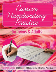 Title: Cursive Handwriting Practice - for Teens and Adults: Improve your handwriting or learn a new style, Author: Sylverzone Print Shop