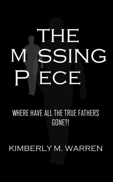 The Missing Piece: Where Have All The True Fathers Gone: