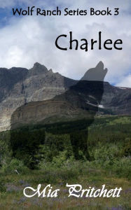 Title: Charlee: Wolf Ranch Series Book 3, Author: Mia Pritchett