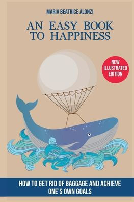 An Easy Book to Happiness: How to Get Rid of Baggage and Achieve One's Own Goals
