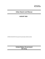 Title: Training Circular TC 3-37.51 Urban Search and Rescue August 2020, Author: United States Government Us Army