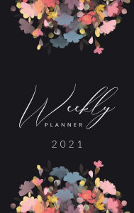 Title: 2021 Weekly Planner: Weekly and Monthly Calendar . Organizer and Agenda Planner with US Holidays . Floral Design, Author: Wildcat Publishing