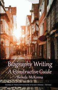 Title: Biography Writing: A Constructive Guide, Author: Brenda McKenna