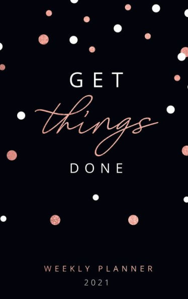 2021 Weekly Planner: Get things done . Weekly and Monthly Calendar . Organizer and Agenda Planner with US Holidays . Black and Rose Gold