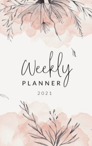 Title: 2021 Weekly Planner: Weekly and Monthly Calendar . Organizer and Agenda Planner with US Holidays . Elegant Floral Design, Author: Wildcat Publishing