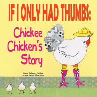 Title: Chickee Chicken's Story (Illustrated): If I Only Had Thumbs, Author: Steve G. Gabany