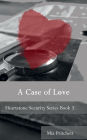 A Case of Love: Heartstone Security Series Book 3