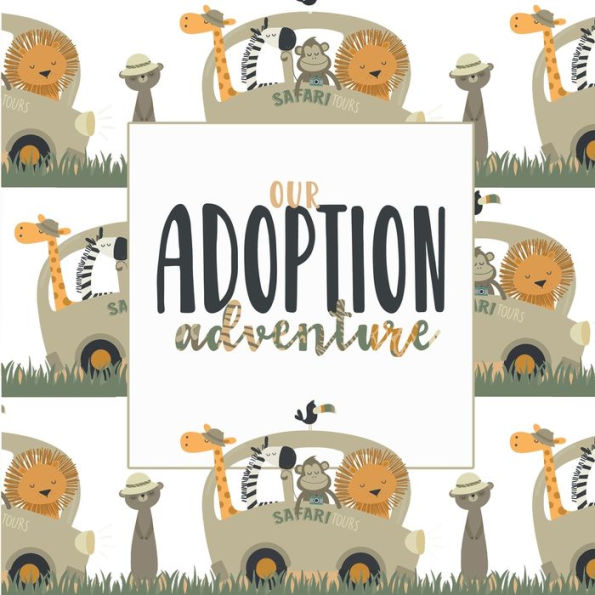 Our Adoption Adventure: A Keepsake Baby/Child Record Book and Journal for Adoptive Families Safari Theme