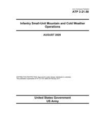 Title: Army Techniques Publication ATP 3-21.50 Infantry Small-Unit Mountain and Cold Weather Operations August 2020, Author: United States Government Us Army