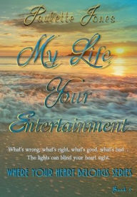 Title: My Life Your Entertainment: Where Your Heart Belongs Book 5, Author: Paulette Jones