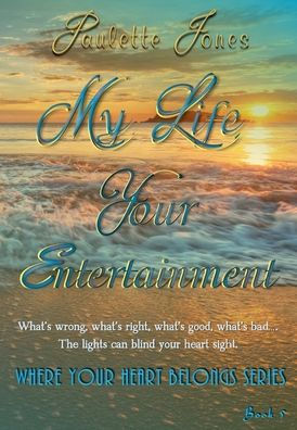 My Life Your Entertainment: Where Your Heart Belongs Book 5