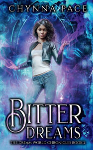 Title: Bitter Dreams: The Dream World Chronicles Book 2, Author: Chynna Pace