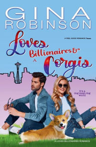 Title: Loves Billionaires and Corgis: A Feel Good Romance, Author: Gina Robinson