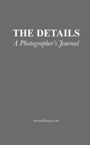 Title: THE DETAILS: A Photographer's Journal, Author: Eduardo Palazuelos Romo