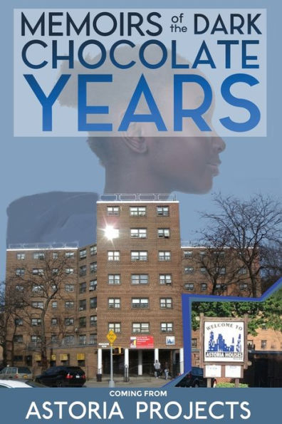 MEMOIRS OF THE DARK CHOCOLATE YEARS COMING FROM ASTORIA PROJECTS PART 1 BEGINNING: URBAN BIOGRAPHY