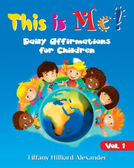 Title: This is Me!: Daily Affirmations for Children, Author: Tiffany Hilliard Alexander