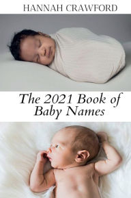 Title: The 2021 Book of Baby Names, Author: Hannah Crawford