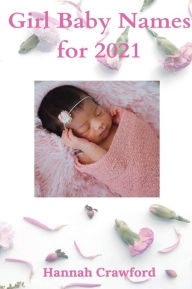Title: Girl Baby Names for 2021, Author: Hannah Crawford
