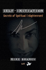 Title: Self-Initiation: secrets of spiritual enlightenment, Author: Mike Bhangu