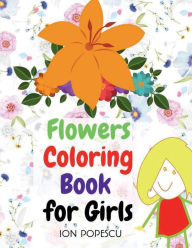 Title: Flowers Coloring Book for Girls: Amazing Coloring & Activity Book for Girls with Floral Designs Flowers Coloring Page, Author: Ion Popescu