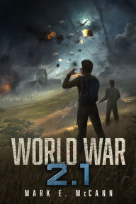 Title: WORLD WAR 2.1, Author: Mark E. McCann