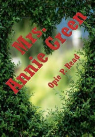 Title: Mrs. Annie Green: A Romance, Author: Opie Read