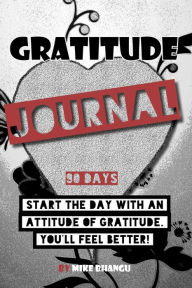 Title: 90 Gratitude Journal: A daily journal for practicing gratitude and receiving happiness, Author: Mike Bhangu