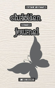 Title: Christian Gratitude Journal: A guided journal, with Bible verses, to practice devotion and gratitude, Author: Mike Bhangu
