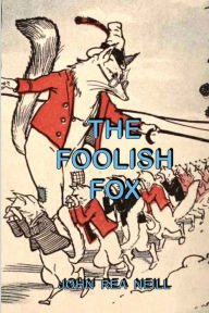 Title: THE. FOOLISH FOX, Author: JOHN   REA NEILL