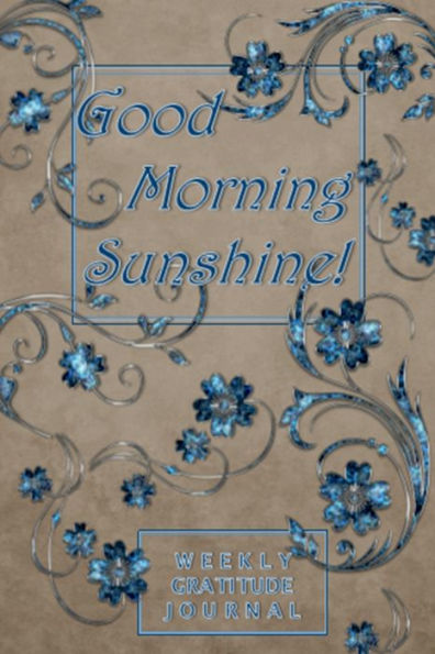 Good Morning Sunshine! Gratitude Journal: A 52 Week Guide To Develop An Attitude of Gratitude: One Minute Gratitude Journal for Women With Quotes and Coloring