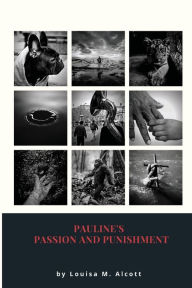 Title: Pauline's Passion And Punishment, Author: Louisa May Alcott