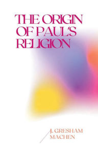 Free download books online The Origin of Paul's Religion 9781663562623